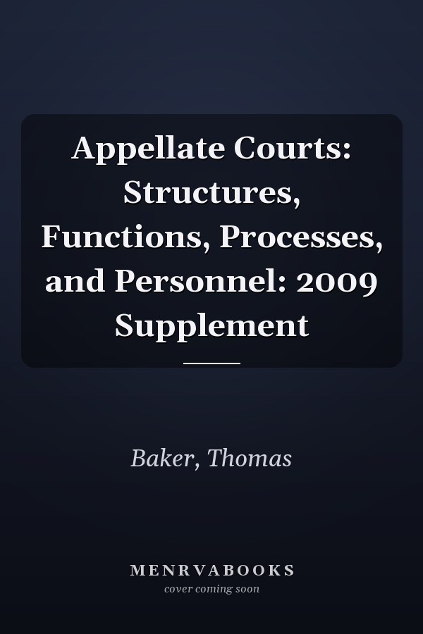 Appellate Courts: Structures, Functions, Processes, and Personnel: 2009 Supplement