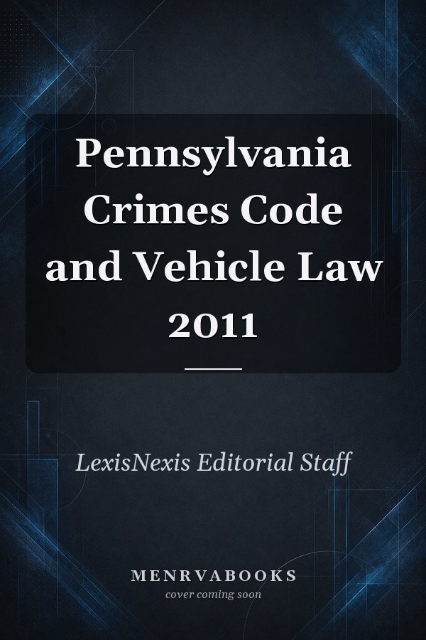 Pennsylvania Crimes Code and Vehicle Law 2011
