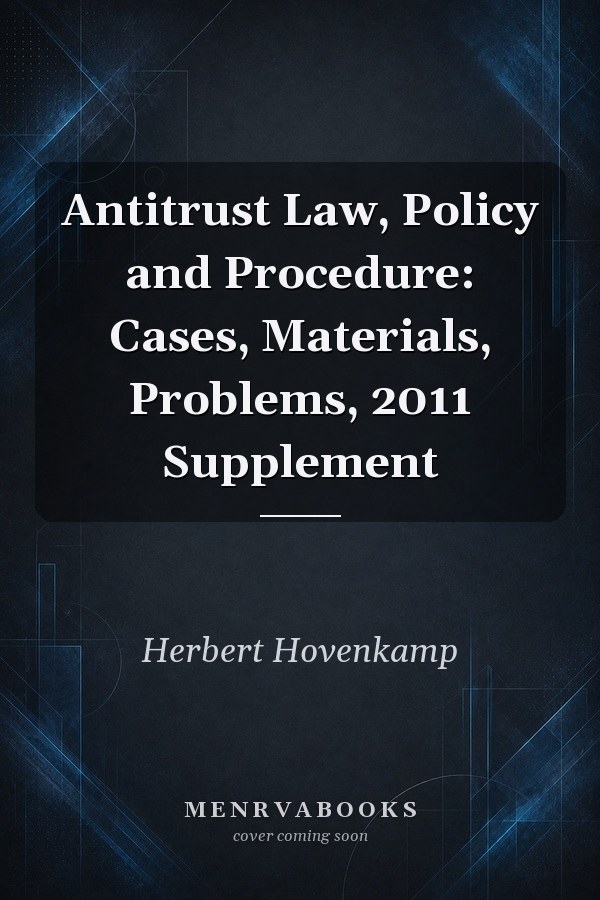 Antitrust Law, Policy and Procedure: Cases, Materials, Problems, 2011 Supplement