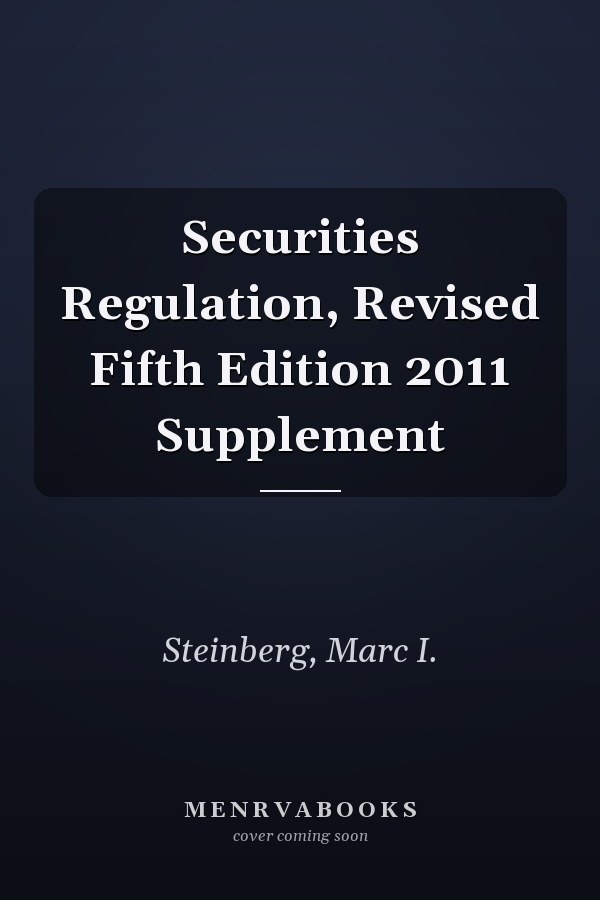 Securities Regulation, Revised Fifth Edition 2011 Supplement