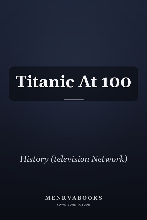 Titanic At 100