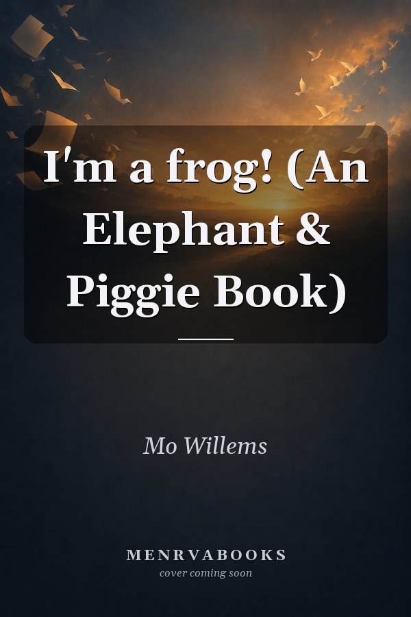 I'm a frog! (An Elephant & Piggie Book)