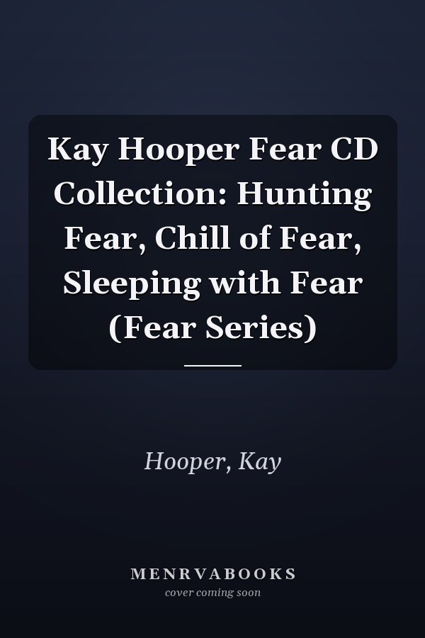 Kay Hooper Fear CD Collection: Hunting Fear, Chill of Fear, Sleeping with Fear (Fear Series)