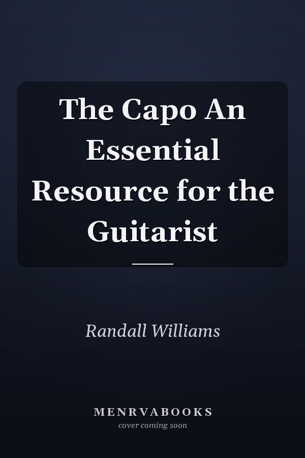 The Capo An Essential Resource for the Guitarist