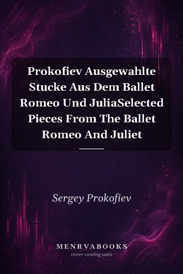 Prokofiev Ausgewahlte Stucke Aus Dem Ballet Romeo Und JuliaSelected Pieces From The Ballet Romeo And Juliet