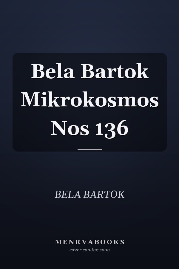 Bela Bartok Mikrokosmos Nos 136