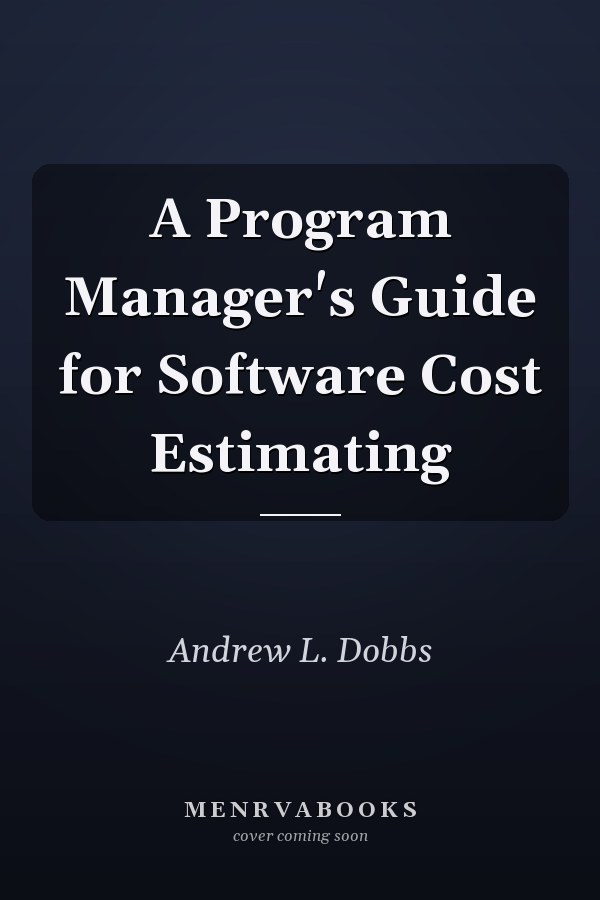 A Program Manager's Guide for Software Cost Estimating