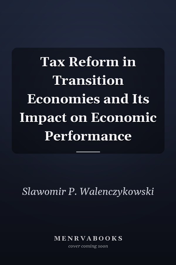 Tax Reform in Transition Economies and Its Impact on Economic Performance