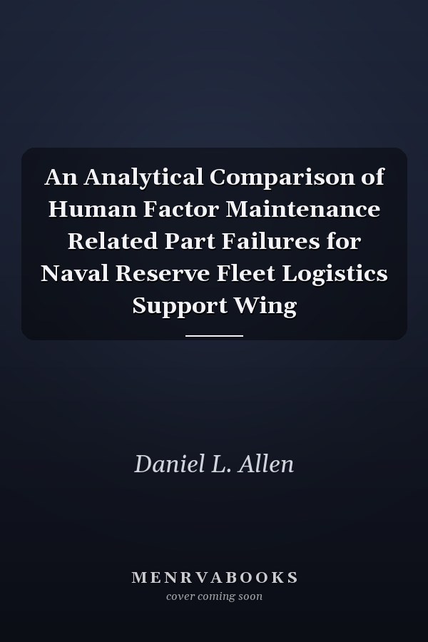 An Analytical Comparison of Human Factor Maintenance Related Part Failures for Naval Reserve Fleet Logistics Support Wing