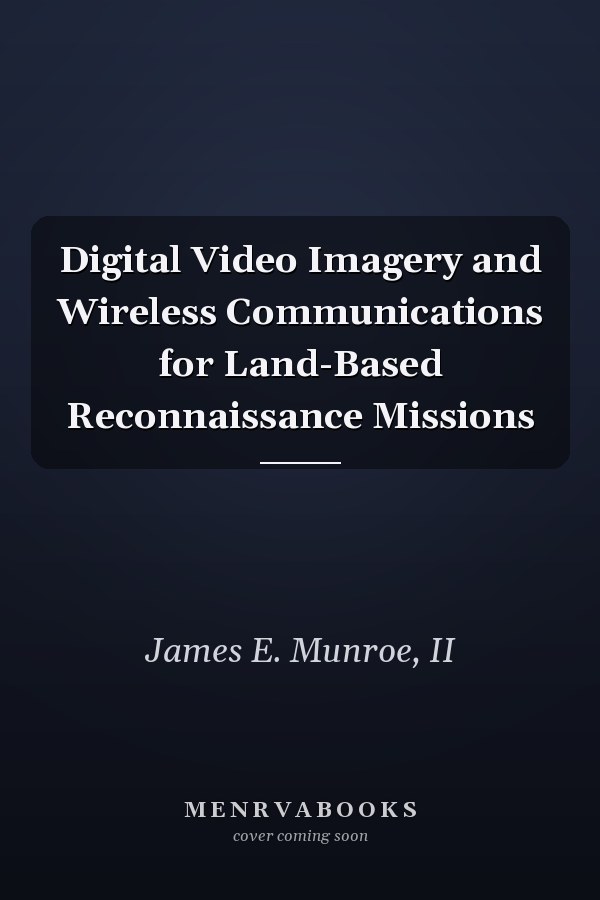 Digital Video Imagery and Wireless Communications for Land-Based Reconnaissance Missions