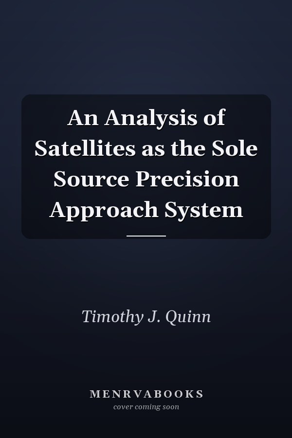 An Analysis of Satellites as the Sole Source Precision Approach System