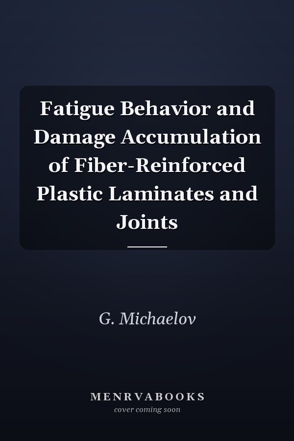 Fatigue Behavior and Damage Accumulation of Fiber-Reinforced Plastic Laminates and Joints