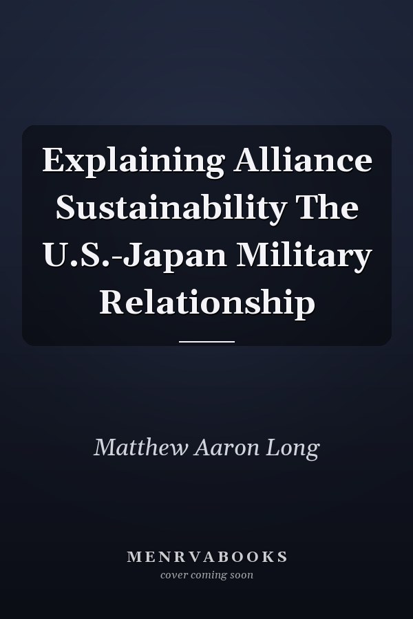 Explaining Alliance Sustainability The U.S.-Japan Military Relationship