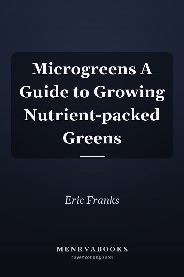 Microgreens A Guide to Growing Nutrient-packed Greens