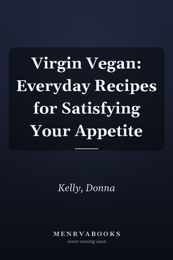 Virgin Vegan: Everyday Recipes for Satisfying Your Appetite