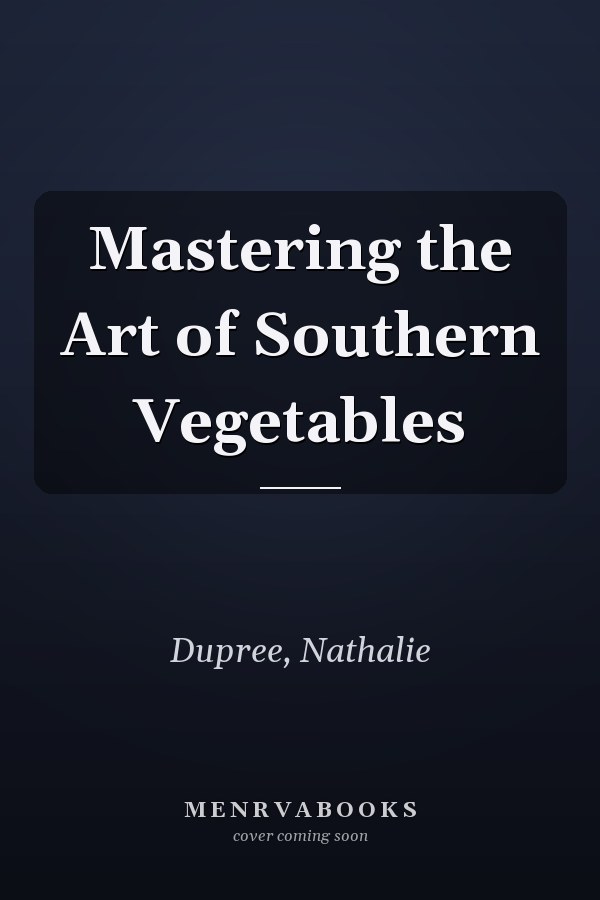 Mastering the Art of Southern Vegetables