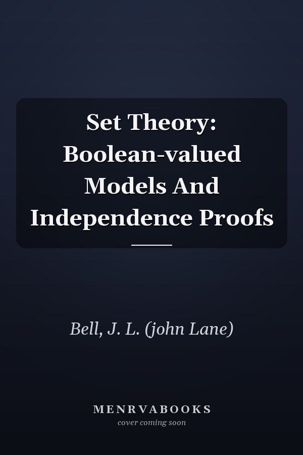 Set Theory: Boolean-valued Models And Independence Proofs