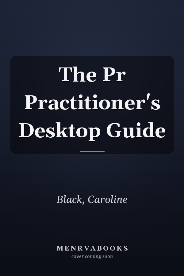 The Pr Practitioner's Desktop Guide