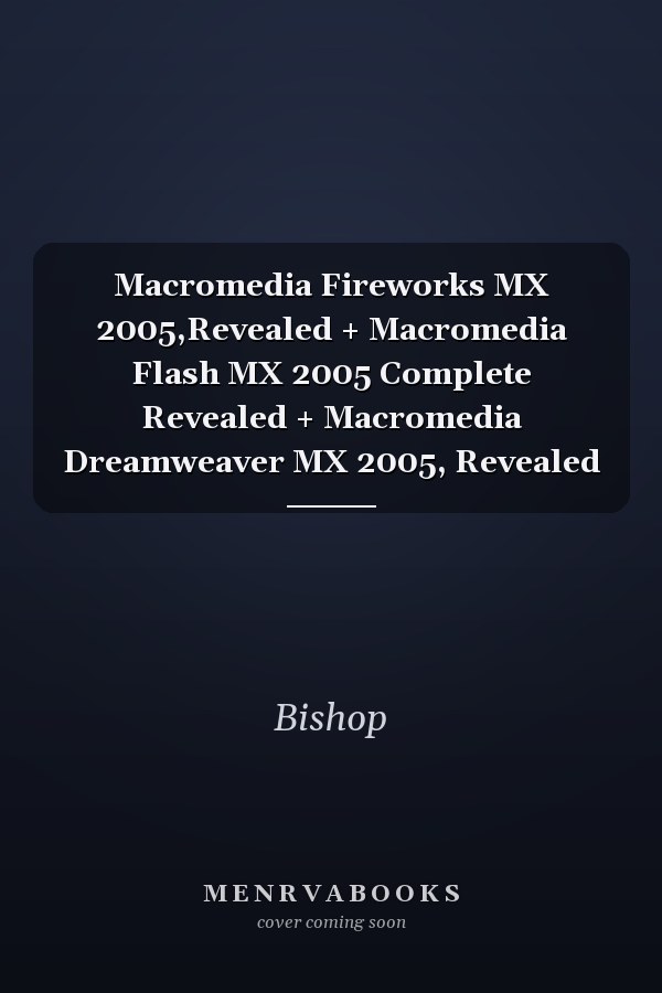 Macromedia Fireworks MX 2005,Revealed + Macromedia Flash MX 2005 Complete Revealed + Macromedia Dreamweaver MX 2005, Revealed