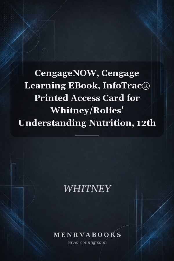 CengageNOW, Cengage Learning EBook, InfoTrac® Printed Access Card for Whitney/Rolfes' Understanding Nutrition, 12th