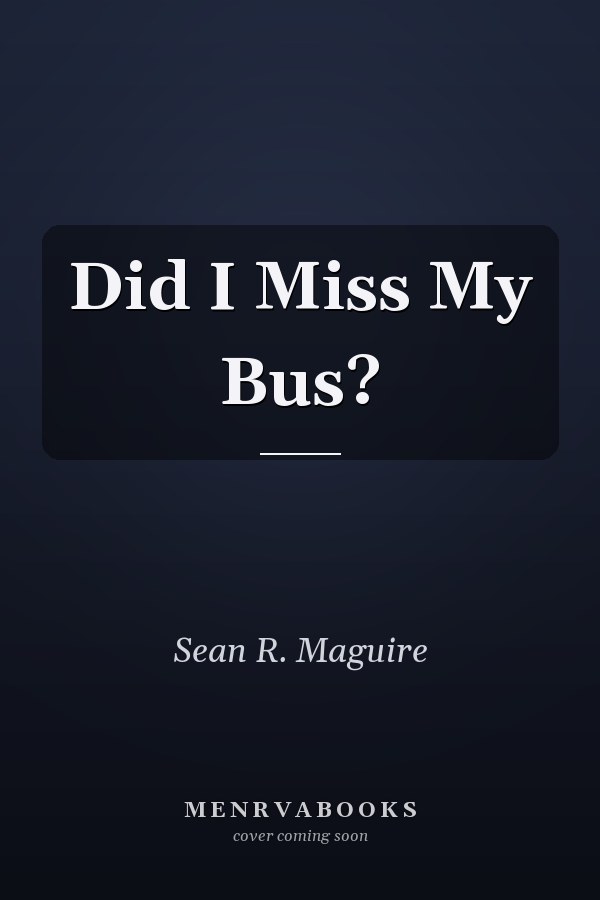 Did I Miss My Bus?
