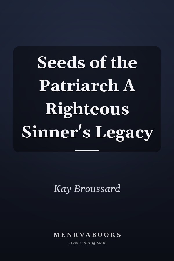 Seeds of the Patriarch A Righteous Sinner's Legacy