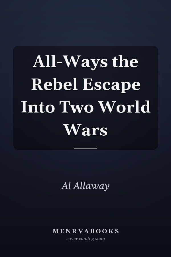 All-Ways the Rebel Escape Into Two World Wars