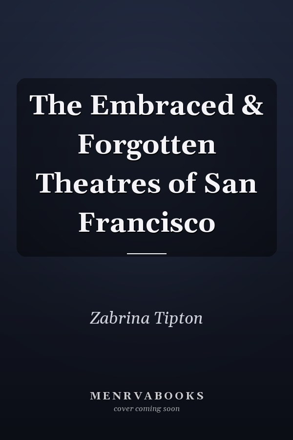 The Embraced & Forgotten Theatres of San Francisco