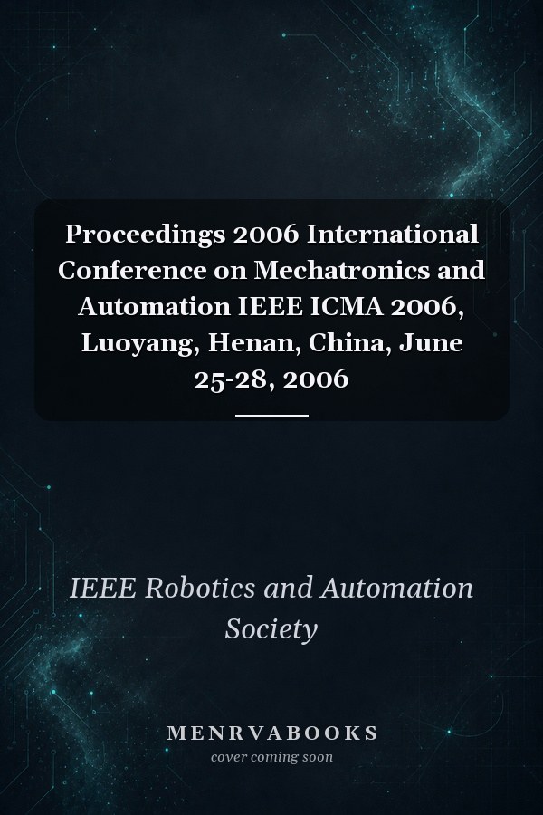 Proceedings 2006 International Conference on Mechatronics and Automation IEEE ICMA 2006, Luoyang, Henan, China, June 25-28, 2006