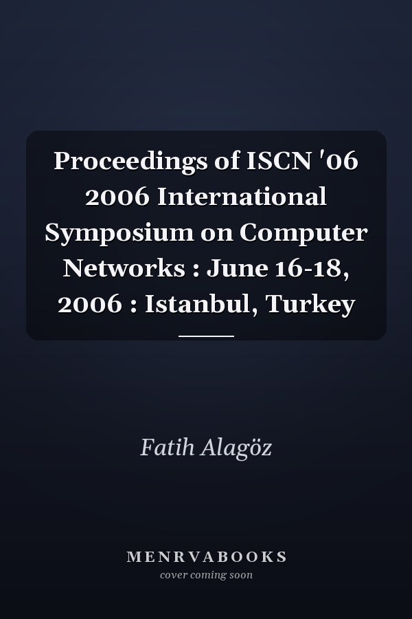 Proceedings of ISCN '06 2006 International Symposium on Computer Networks : June 16-18, 2006 : Istanbul, Turkey