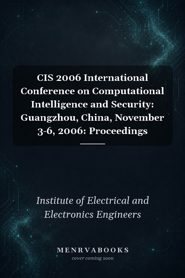 CIS 2006 International Conference on Computational Intelligence and Security: Guangzhou, China, November 3-6, 2006: Proceedings