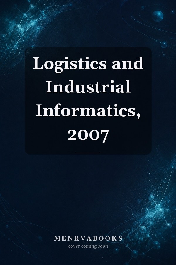 Logistics and Industrial Informatics, 2007