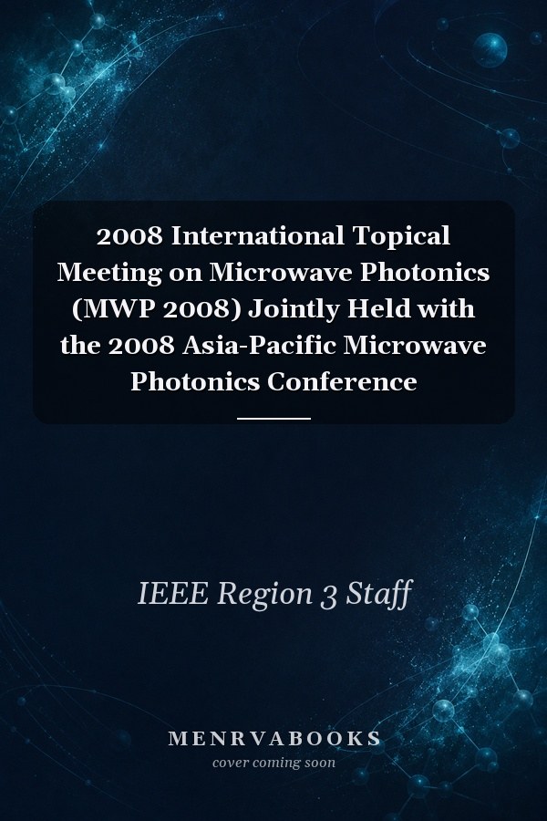 2008 International Topical Meeting on Microwave Photonics (MWP 2008) Jointly Held with the 2008 Asia-Pacific Microwave Photonics Conference