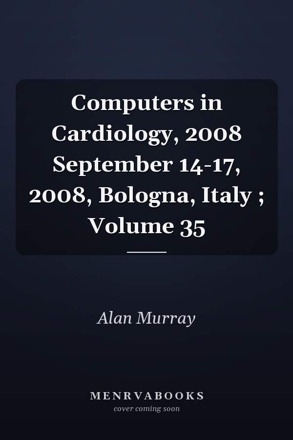 Computers in Cardiology, 2008 September 14-17, 2008, Bologna, Italy ; Volume 35