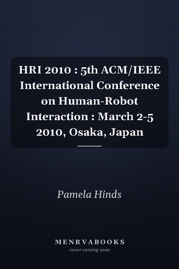 HRI 2010 : 5th ACM/IEEE International Conference on Human-Robot Interaction : March 2-5 2010, Osaka, Japan