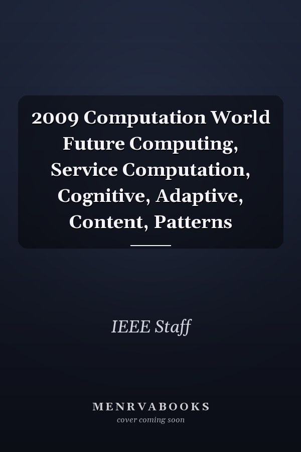 2009 Computation World Future Computing, Service Computation, Cognitive, Adaptive, Content, Patterns