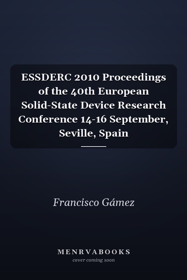 ESSDERC 2010 Proceedings of the 40th European Solid-State Device Research Conference 14-16 September, Seville, Spain