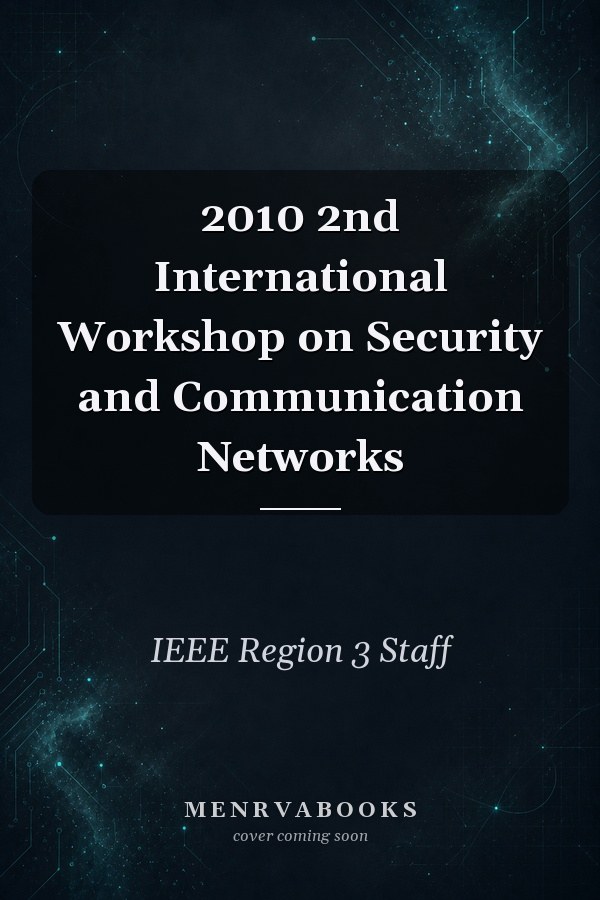 2010 2nd International Workshop on Security and Communication Networks