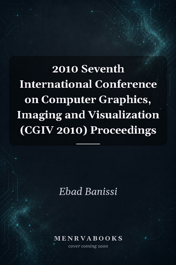 2010 Seventh International Conference on Computer Graphics, Imaging and Visualization (CGIV 2010) Proceedings
