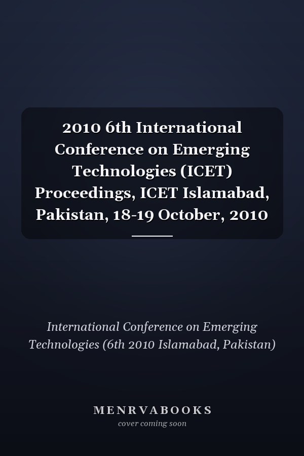 2010 6th International Conference on Emerging Technologies (ICET) Proceedings, ICET Islamabad, Pakistan, 18-19 October, 2010