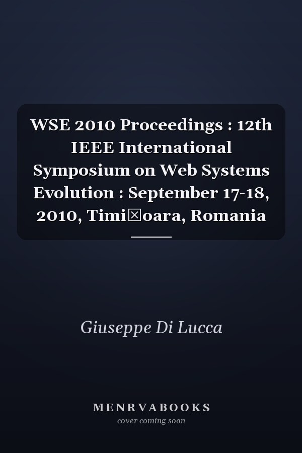 WSE 2010 Proceedings : 12th IEEE International Symposium on Web Systems Evolution : September 17-18, 2010, Timişoara, Romania