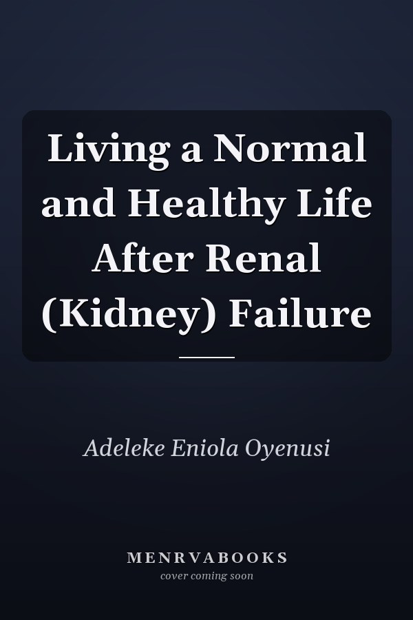 Living a Normal and Healthy Life After Renal (Kidney) Failure