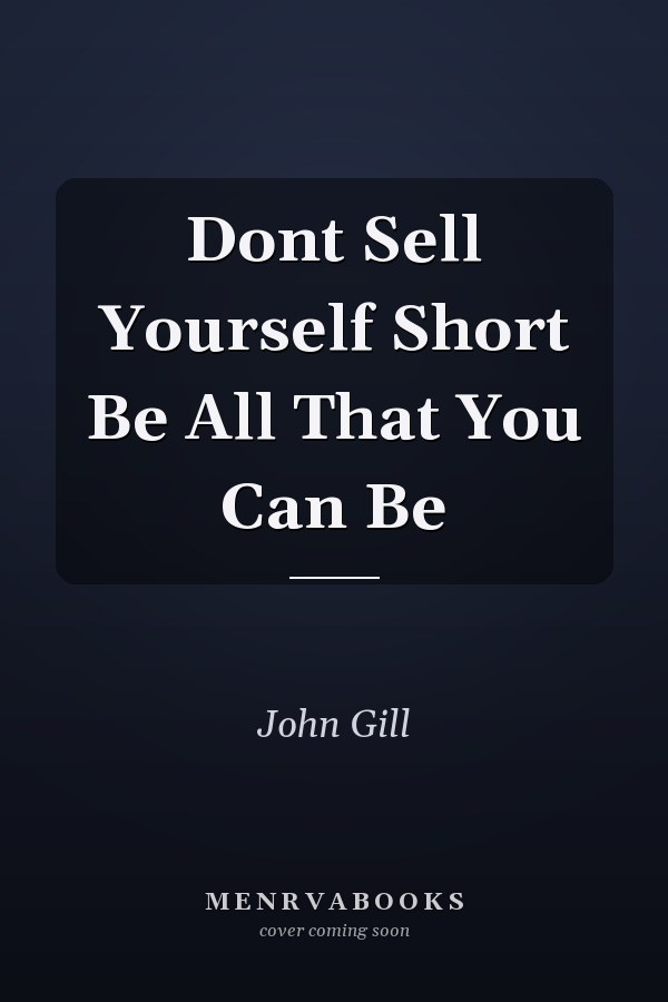 Dont Sell Yourself Short Be All That You Can Be