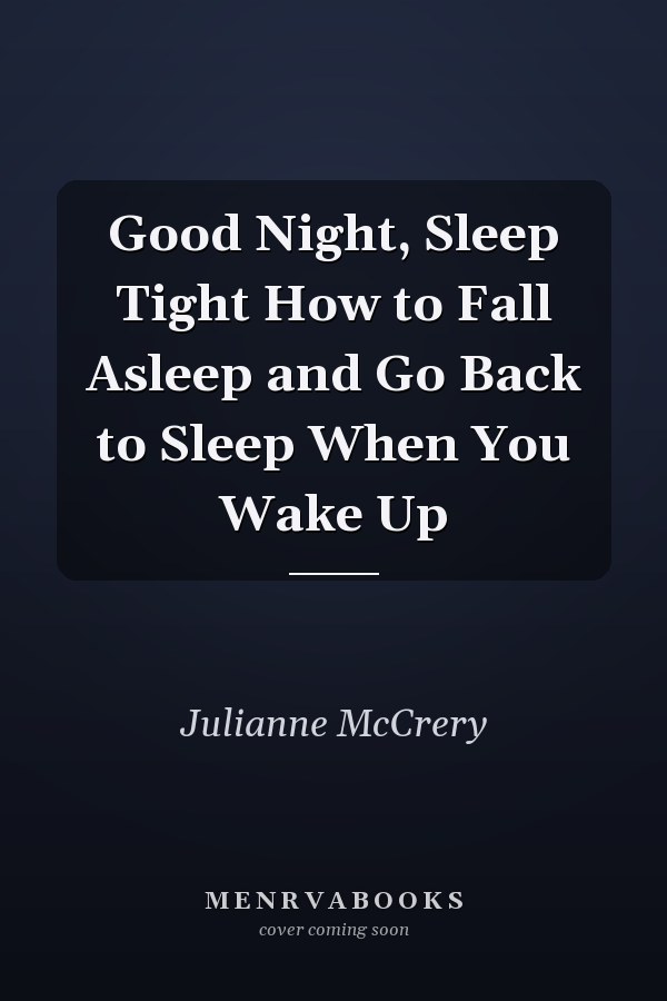 Good Night, Sleep Tight How to Fall Asleep and Go Back to Sleep When You Wake Up