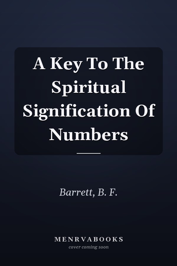A Key To The Spiritual Signification Of Numbers