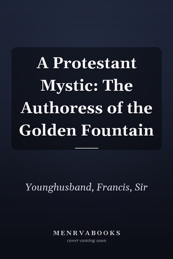 A Protestant Mystic: The Authoress of the Golden Fountain