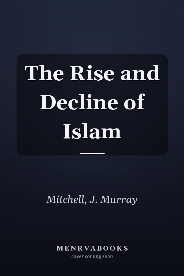 The Rise and Decline of Islam