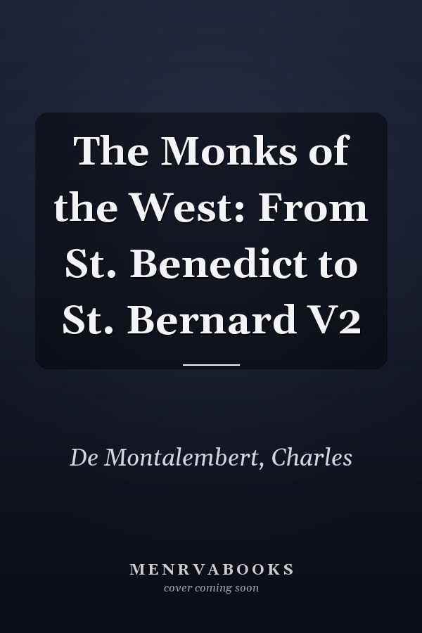 The Monks of the West: From St. Benedict to St. Bernard V2