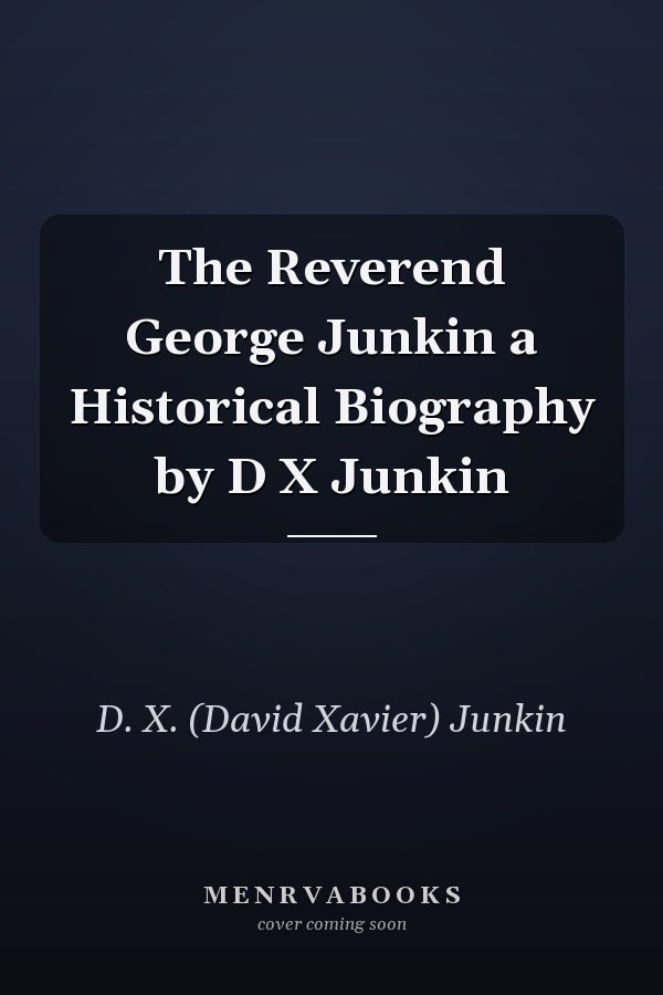 The Reverend George Junkin a Historical Biography by D X Junkin