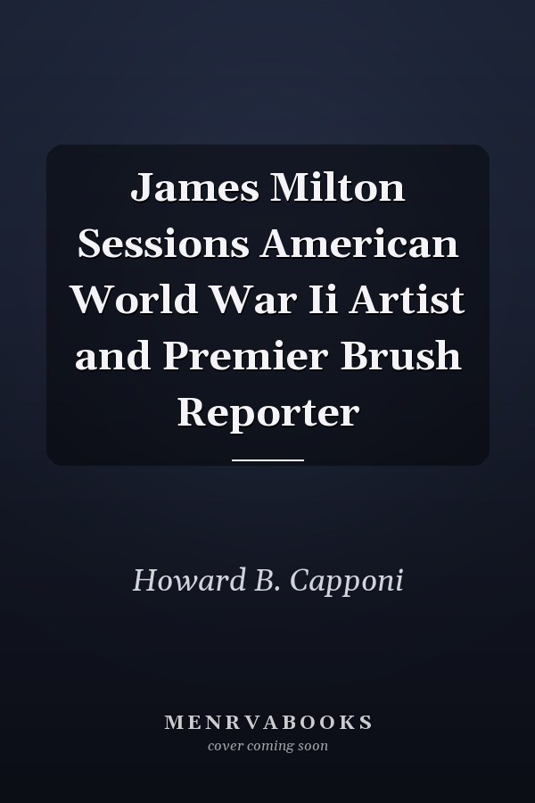 James Milton Sessions American World War Ii Artist and Premier Brush Reporter
